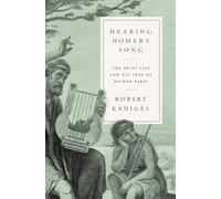 Hearing Homer's Song: The Brief Life and Big Idea of Milman Parry