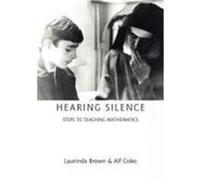 Hearing Silence: Learning to Teach Mathematics Brown, Laurinda, Coles, Alf (Auteur)