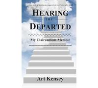 Hearing the Departed: My Clairaudient Memoir