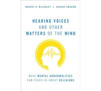 Hearing Voices and Other Matters of the Mind: What Mental Abnormalities Can Teach Us About Religions