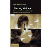 Hearing Voices: The Histories, Causes And Meanings Of Auditory Verbal Hallucinations
