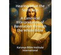 Hearing What the Spirit Says: A Canonical Interpretation of Revelation Through the Whole Bible