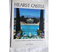 Hearst Castle: The Story of William Randolph Hearst and San Simeon