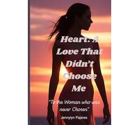 Heart:A Love that Did'nt Choose Me: To The Woman Who Was Never Chosen