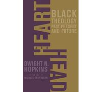 Heart and Head: Black Theology-past, Present, and Future