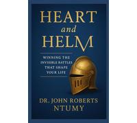 Heart and Helm: Winning The Invisible Battles That Shape Your Life