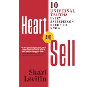 Heart and Sell: 10 Universal Truths Every Salesperson Needs to Know