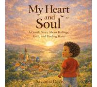 Heart and Soul: A Gentle Story About Feelings, Faith, and Finding Peace