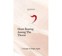 Heart Beating Among The Thorns: Courage To Begin Again