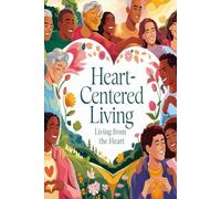 Heart-Centered Living:: Living From the Heart
