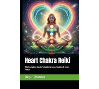Heart Chakra Reiki: The Complete Master’s Guide to Love, Healing & Inner Peace