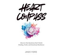 Heart Compass: Discover the Questions that Unlock Healing, Truth, and Emotional Resilience