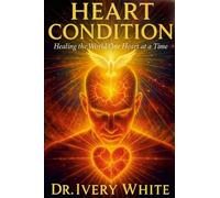Heart Condition: "Healing the World One Heart at a Time"