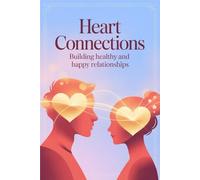 Heart Connections: Building Healthy and Happy Relationships