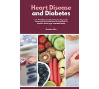 Heart Disease and Diabetes: A 4-Week Dual-Condition Step-by-Step Guide with Recipes and a Meal Plan to Support Blood Pressure, Blood Sugar, and Heart Health
