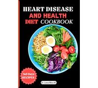 Heart Disease and Health Diet Cookbook: Healing Diets and Natural Herbal Medicine(Easy and Quick Heart Healthy Recipes)