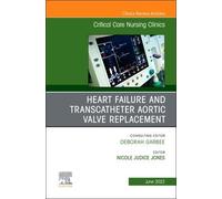 Heart Failure And Transcatheter Aortic Valve Replacement, An Issue Of Critical Care Nursing Clinics Of North America