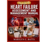 Heart Failure Assessment and Management Manual: Congestion, Perfusion, Daily Monitoring, Medication Support, Education, and Readmission Prevention
