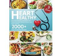 Heart Healthy 2000 + Days of Healthy Recipes - 3 Bonus: Nutritious Recipes and Simple Diet Habits for Lower Blood Pressure and Better Health