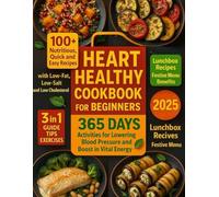 Heart Healthy Cookbook for Beginners: 100+Nutritious, Quick and Easy Recipes with Low-Fat, Low-Salt and Low-Cholesterol, 365 Days Activities for Lowering Blood Pressure and Boost in Vital Energy