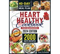 Heart Healthy Cookbook For Beginners: 2000 Days Easy, Delicious And Budget-Friendly Low Sodium And Low-Fat Recipes To Lower Your Blood Pressure And Cholesterol Levels With 40 Day Meal Plan