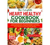 Heart Healthy Cookbook for Beginners: 30-Day Plan with 150+ Low-Sodium Recipes to Support Cardiovascular Health, Lower Cholesterol, and Control Blood Pressure for Optimal Heart Wellness.
