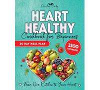 Heart Healthy Cookbook For Beginners: Journey To A Heart-Healthy Future With Nutritious, Mouthwatering Recipes That Will Change The Way You Think About Dieting