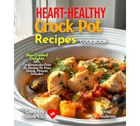 Heart-Healthy Crock Pot Recipes Cookbook: Slow-Cooked Delights - 100+ Cardiovascular-Friendly Recipes for Easy Dining, Pictures Included