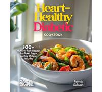 Heart-Healthy Diabetic Cookbook: Savor Wholesome Goodness - 100+ recipes for Health and Wellness, Pictures Included