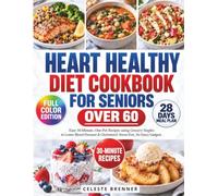 Heart Healthy Diet Cookbook For Seniors Over 60: Easy 30-Minute, One-Pot Recipes using Grocery Staples to Lower Blood Pressure & Cholesterol. Stress-Free, No Fancy Gadgets.