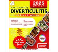 Heart healthy diverticulitis cookbook after 60: 2025 edition of Healing Recipes, Gut-Friendly Meal Plans and Anti-Inflammatory Foods for Diverticulosis Relief, Flare-Up Recovery, and Long-Term Digest