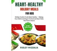 HEART-HEALTHY HOLIDAY MEALS FOR KIDS: Holiday Comfort Foods Made Healthy - Helping Your Child Avoid Sugar Overload and Heart Risks This Festive Season