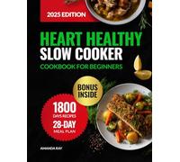 Heart Healthy Slow Cooker Cookbook for Beginners: 1800 Days of Low Sodium Recipes to Cook Easy & Delicious Meals. Includes a 28-Day Meal Plan to Support Blood Pressure & Healthy Cholesterol Levels