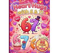 Heart Hugs with 6 & 7!: Valentine’s Day 67 Monster Coloring & Activity Book: Fun for Kids Ages 3-7