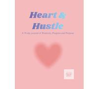 Heart & Hustle: A 30-Day Guided Journal for Positivity, Purpose, and Intentional Growth (Motivational Mental Health Series)