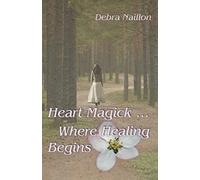 Heart Magick ... Where Healing Begins