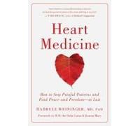 Heart Medicine: How To Stop Painful Patterns And Find Peace And Freedom--At Last