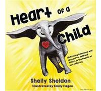 Heart of a Child Affirming tolerance and respect for self and others in the hearts of our children by Shelley Sheldon Shelley Sheldon (Auteur)