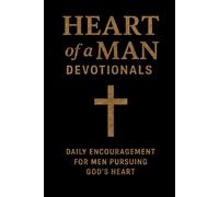 Heart of a Man Devotionals: Daily Encouragement for Men Pursuing God's Heart