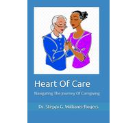 Heart Of Care: Navigating The Journey Of Caregiving