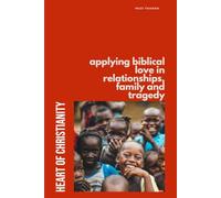 Heart of Christianity: Applying biblical love in relationships, family and tragedy