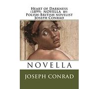Heart of Darkness (1899) NOVELLA by: Polish-British novelist Joseph Conrad