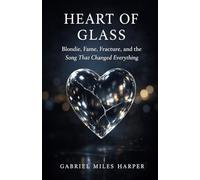 Heart of Glass: Blondie, Fame, Fracture, and the Song That Changed Everything