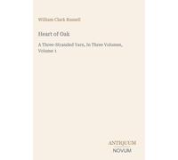 Heart of Oak: A Three-Stranded Yarn, In Three Volumes, Volume 1