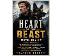 Heart of the Beast Movie Review: Plot Breakdown, Character Analysis, Survival Themes, Hidden Details, Combat Dog Odin, James Belmont's Journey, Filmmaking Insights, and the Ultimate Viewing Companion