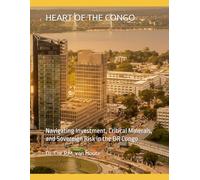 HEART OF THE CONGO: Navigating Investment, Critical Minerals, and Sovereign Risk in the DR Congo