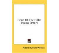 Heart of the Hills: Poems (1917) Watson, Albert Durrant (Auteur)