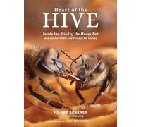 Heart of the Hive: Inside the Mind of the Honey Bee and the Incredible Life Force of the Colony