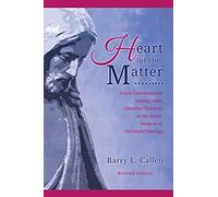 Heart Of The Matter, Frank Conversations Among Great Christian Thinkers And The Major Subjects Of Christian Theology