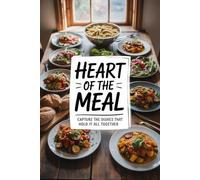 Heart of the Meal: Capture the Dishes That Hold It All Together